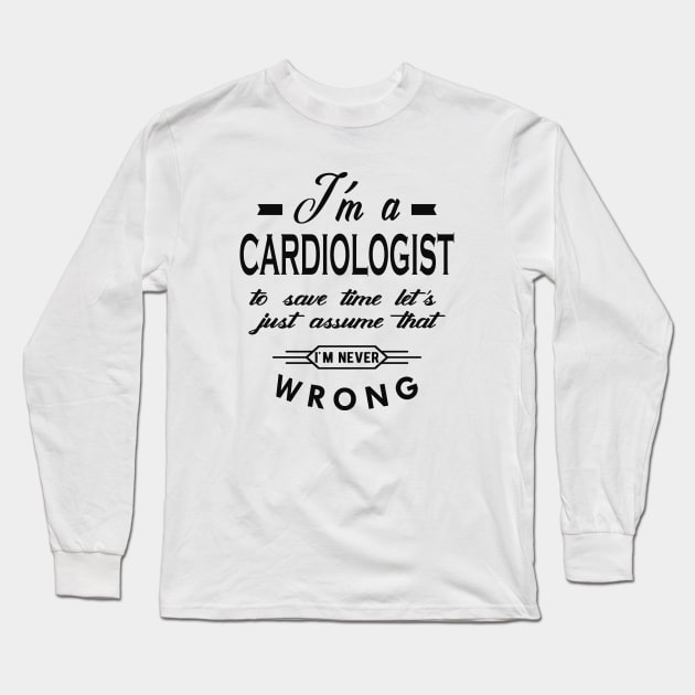 Cardiologist - Let's assume I'm never wrong Long Sleeve T-Shirt by KC Happy Shop